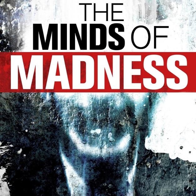 The Minds of Madness – True Crime Stories