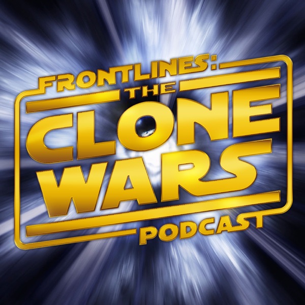 Frontlines: The Clone Wars Podcast – Star Wars: The Clone Wars News and Commentary