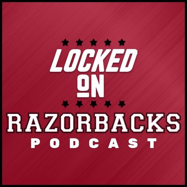 Locked On Razorbacks – Daily Podcast On Arkansas Razorbacks Football & Basketball