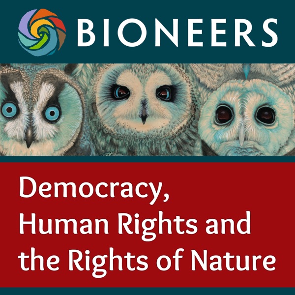 Bioneers: Democracy Human Rights and the Rights of Nature